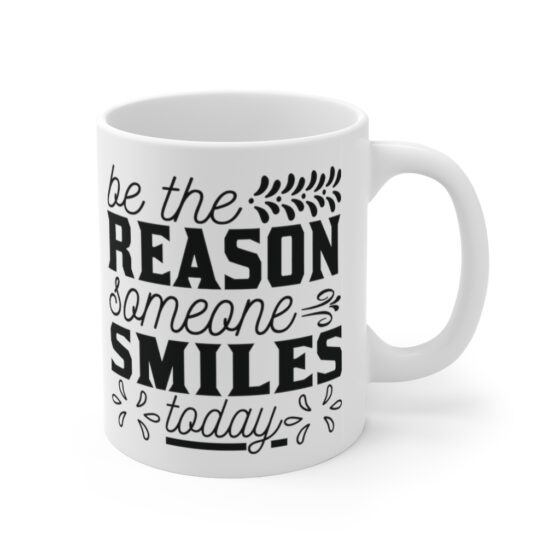 "Be the Reason Someone Smiles Today" - Funny Double Sided Print - White Ceramic Mug 11oz - Image 3