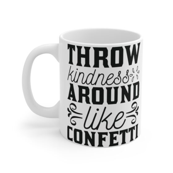 "Throw Kindness Around Like Confetti" - Funny Double Sided Print - White Ceramic Mug 11oz