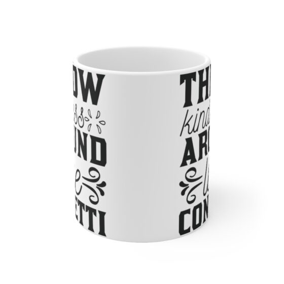 "Throw Kindness Around Like Confetti" - Funny Double Sided Print - White Ceramic Mug 11oz - Image 2