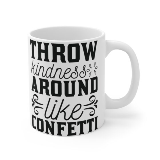 "Throw Kindness Around Like Confetti" - Funny Double Sided Print - White Ceramic Mug 11oz - Image 3