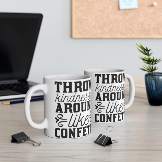 "Throw Kindness Around Like Confetti" - Funny Double Sided Print - White Ceramic Mug 11oz - Image 5