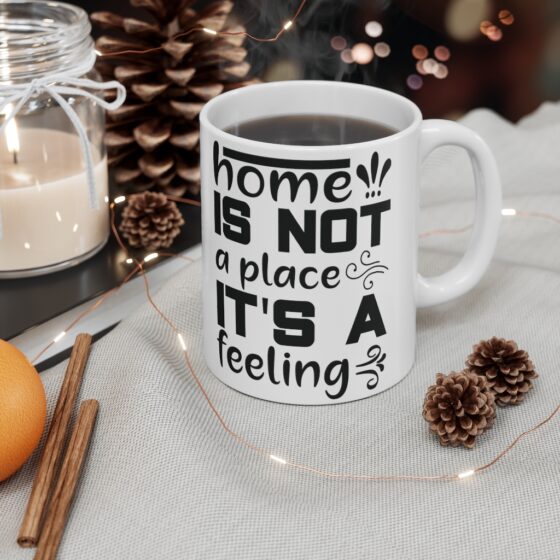 "Home is not a Place It's a Feeling" - Funny Double Sided Print - White Ceramic Mug 11oz - Image 4