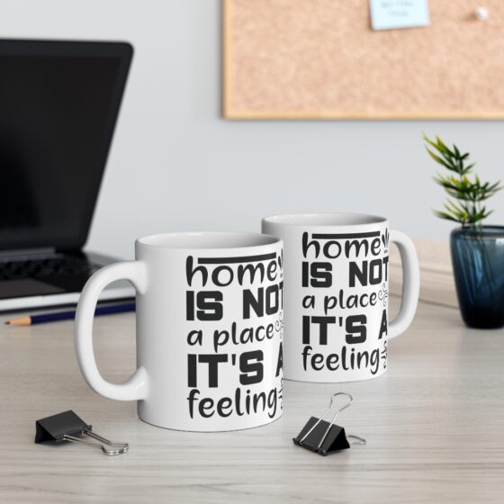 "Home is not a Place It's a Feeling" - Funny Double Sided Print - White Ceramic Mug 11oz - Image 5