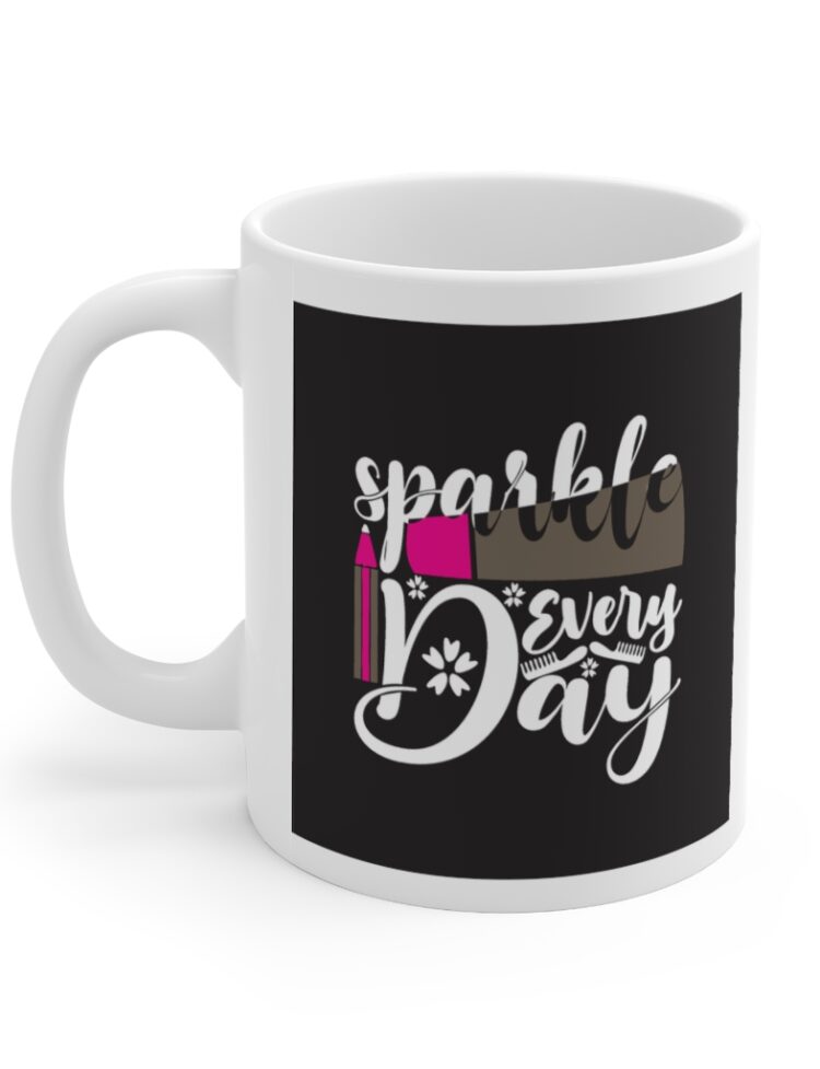 "Sparkle Every Day" - Funny Double Sided Print - White Ceramic Mug 11oz