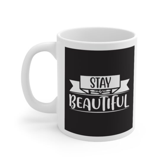 "Stay Beautiful" - Funny Double Sided Print - White Ceramic Mug 11oz