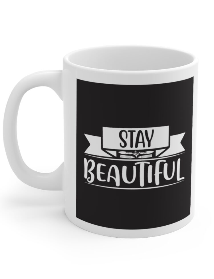 "Stay Beautiful" - Funny Double Sided Print - White Ceramic Mug 11oz