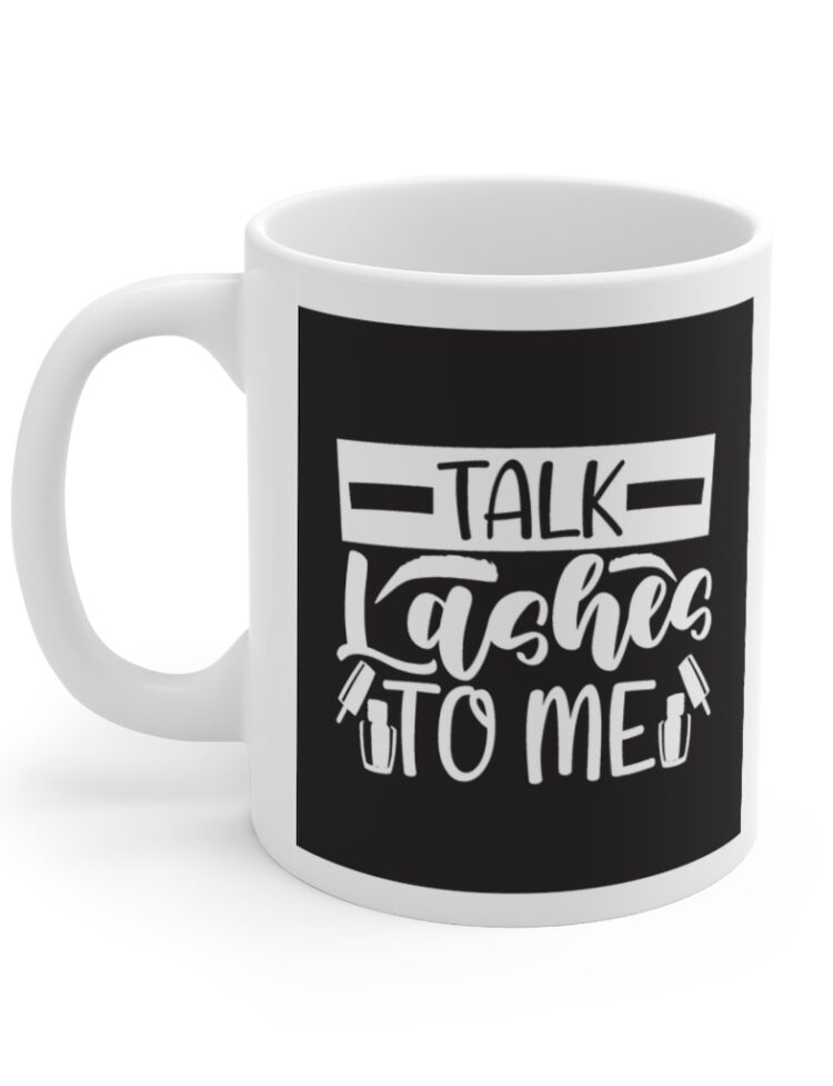 "Talk Lashes To Me" - Funny Double Sided Print - White Ceramic Mug 11oz