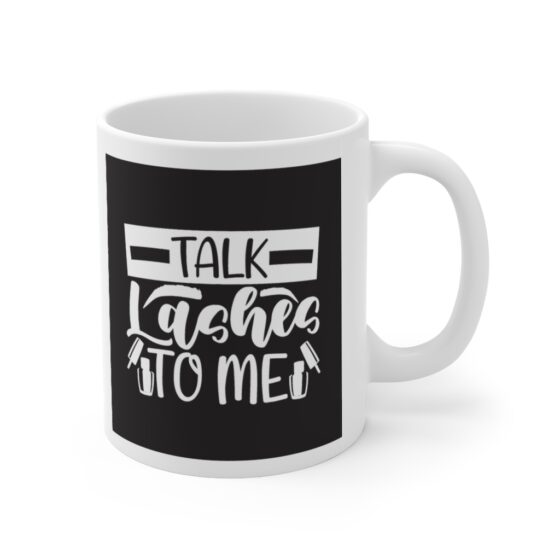 "Talk Lashes To Me" - Funny Double Sided Print - White Ceramic Mug 11oz - Image 3