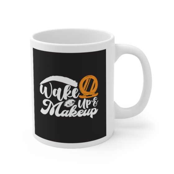 "Wake Up and Makeup" - Funny Double Sided Print - White Ceramic Mug 11oz - Image 3