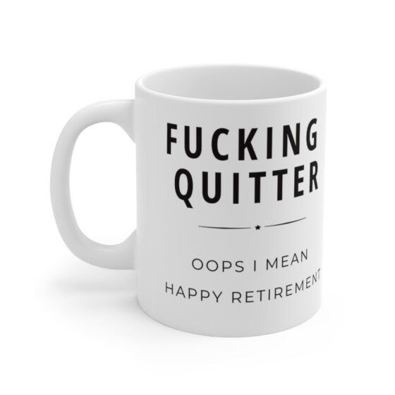 "Fucking quitter, oops I mean Happy retirement." - Funny Double Sided Print - White Ceramic Mug 11oz