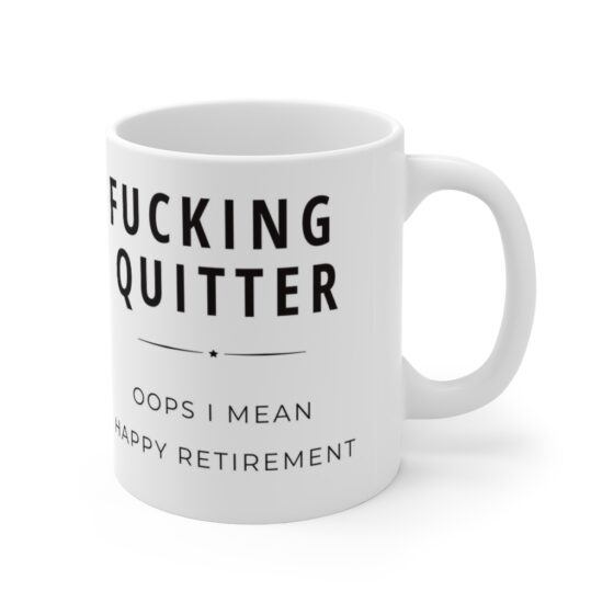 "Fucking quitter, oops I mean Happy retirement." - Funny Double Sided Print - White Ceramic Mug 11oz - Image 3