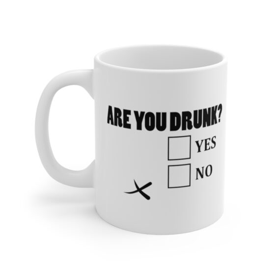 "Are You Drunk? Yes No" - Funny Double Sided Print - White Ceramic Mug 11oz