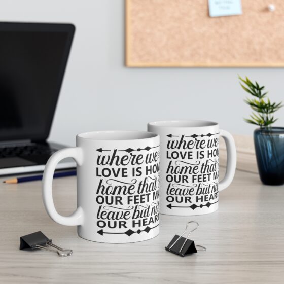 "Where We Love is Home Home that Our Feet May Leave but not Our Hearts" - Funny Double Sided Print - White Ceramic Mug 11oz - Image 5