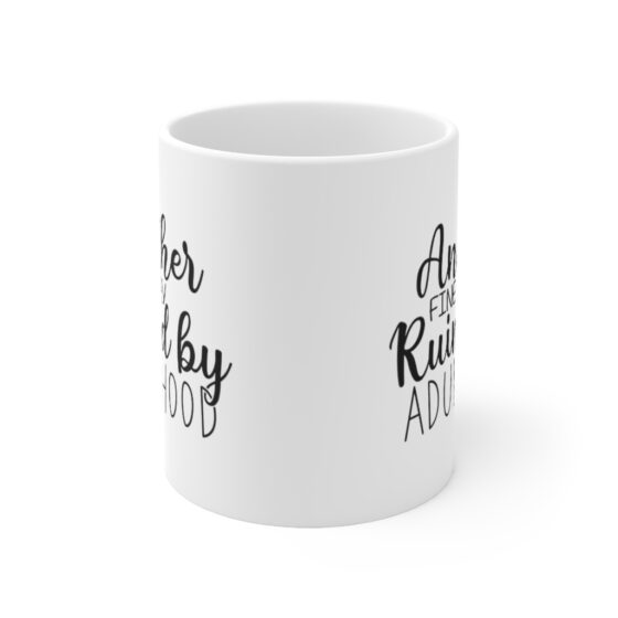 "Another Fine Day Ruined by Adulthood" - Funny Double Sided Print - White Ceramic Mug 11oz - Image 2