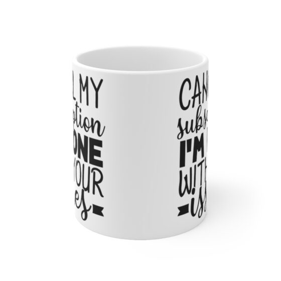 "Cancel My Subscription I'm Done with Your Issues" - Funny Double Sided Print - White Ceramic Mug 11oz - Image 2