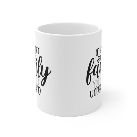 "If You Met My Family You would Understand" - Funny Double Sided Print - White Ceramic Mug 11oz - Image 2