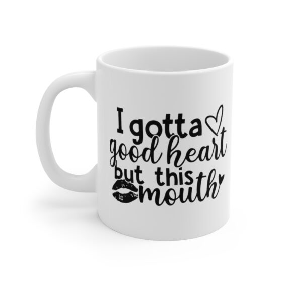 "I Gotta Good Heart but This Mouth" - Funny Double Sided Print - White Ceramic Mug 11oz