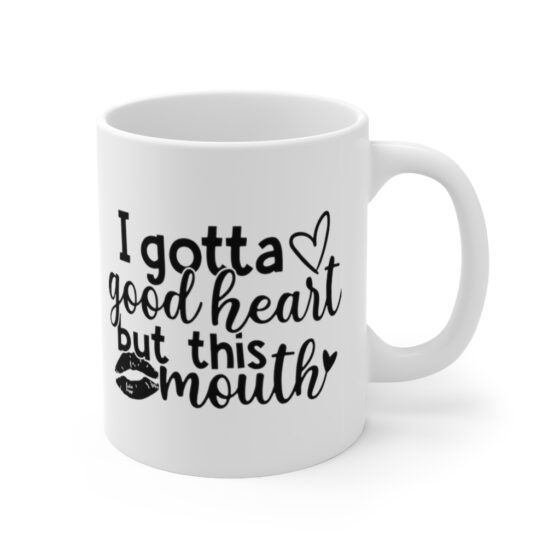 "I Gotta Good Heart but This Mouth" - Funny Double Sided Print - White Ceramic Mug 11oz - Image 3