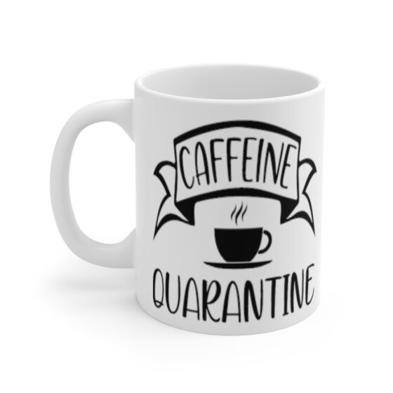 "Caffeine Quarantine" - Funny Double Sided Print - White Ceramic Mug 11oz