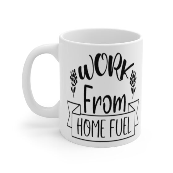 "Work from Home Fuel" - Funny Double Sided Print - White Ceramic Mug 11oz