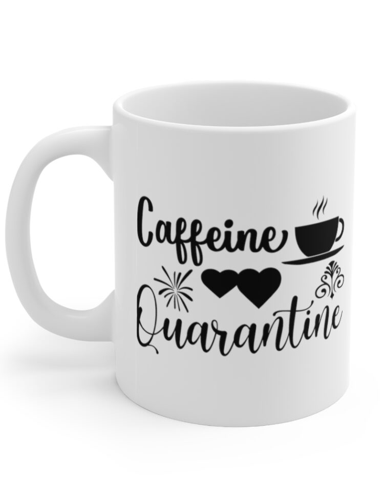"Caffeine Quarantine" - Funny Double Sided Print - White Ceramic Mug 11oz