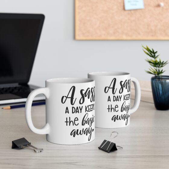 "A Sass A Day Keeps The Basic Away" - Funny Double Sided Print - White Ceramic Mug 11oz - Image 5