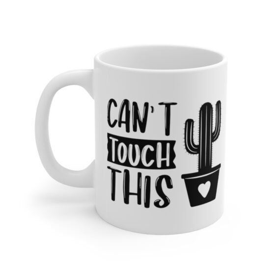 "Can't Touch This" - Funny Double Sided Print - White Ceramic Mug 11oz