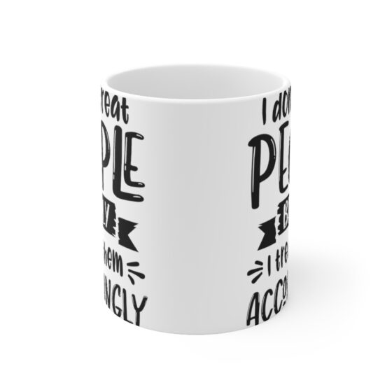 "I Don't Treat People Badly I Treat Them Accordingly" - Funny Double Sided Print - White Ceramic Mug 11oz - Image 2