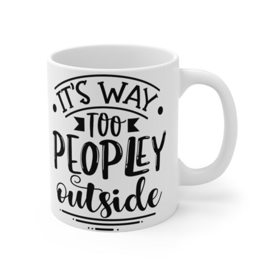 "It's Way Too Peopley Outside" - Funny Double Sided Print - White Ceramic Mug 11oz - Image 3