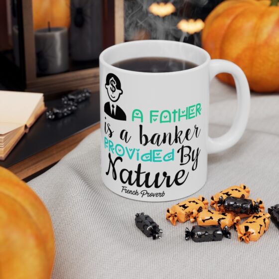 "A Father is a Banker Provided by Nature French Proverb" - Funny Double Sided Print - White Ceramic Mug 11oz - Image 7