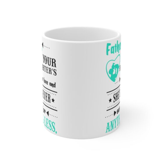 "Fathers be Your Daughter's First Love and She'll Never Settle for Anything Less" - Funny Double Sided Print - White Ceramic Mug 11oz - Image 2