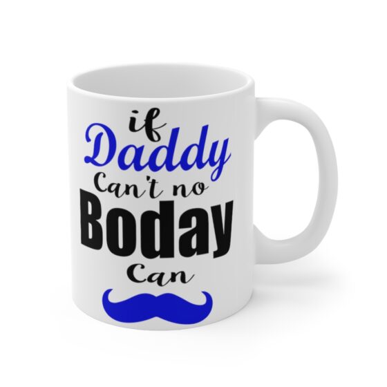 "If Daddy Can't No Boday Can" - Funny Double Sided Print - White Ceramic Mug 11oz - Image 3