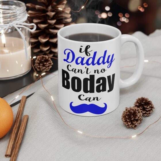 "If Daddy Can't No Boday Can" - Funny Double Sided Print - White Ceramic Mug 11oz - Image 4