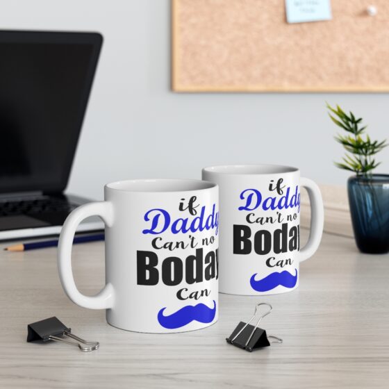 "If Daddy Can't No Boday Can" - Funny Double Sided Print - White Ceramic Mug 11oz - Image 5