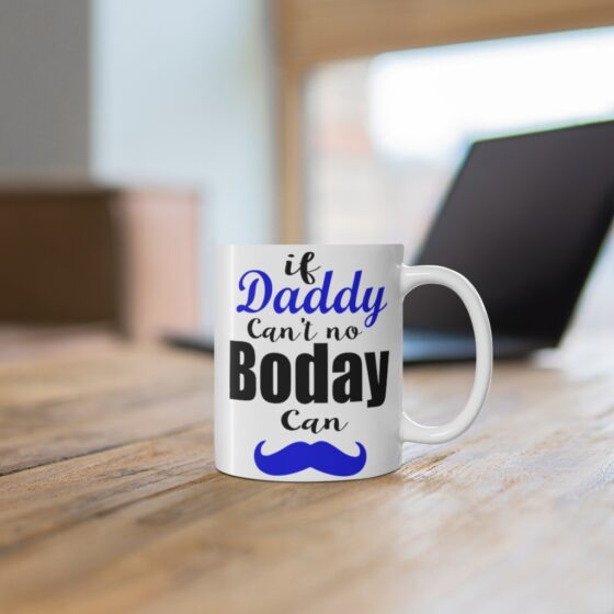 "If Daddy Can't No Boday Can" - Funny Double Sided Print - White Ceramic Mug 11oz - Image 6