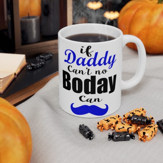 "If Daddy Can't No Boday Can" - Funny Double Sided Print - White Ceramic Mug 11oz - Image 7