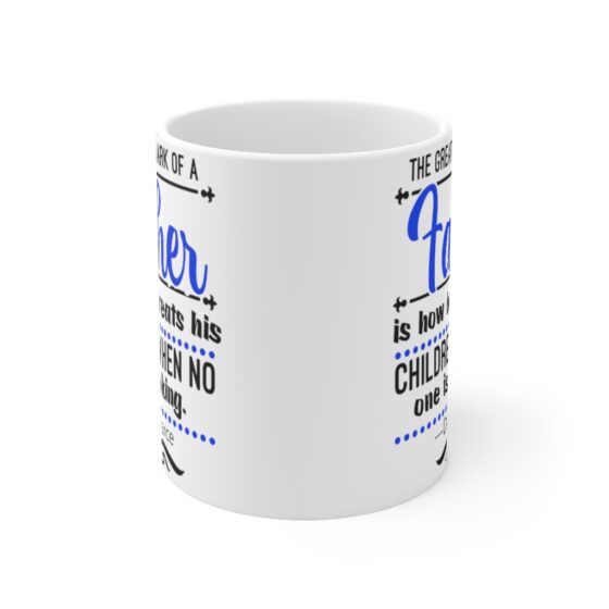 "The Greatest Mark of a Father is how He Treats his Children when No One is Looking Dan Pearce" - Funny Double Sided Print - White Ceramic Mug 11oz - Image 2