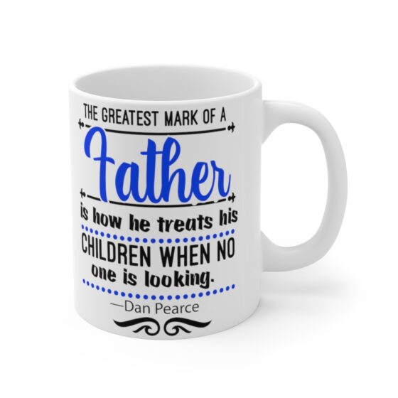 "The Greatest Mark of a Father is how He Treats his Children when No One is Looking Dan Pearce" - Funny Double Sided Print - White Ceramic Mug 11oz - Image 3