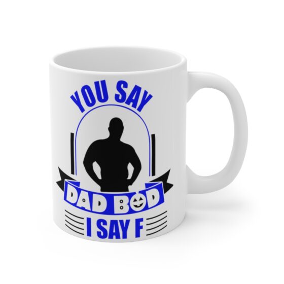 "You Say Dad Bod, I Say F" - Funny Double Sided Print - White Ceramic Mug 11oz - Image 3