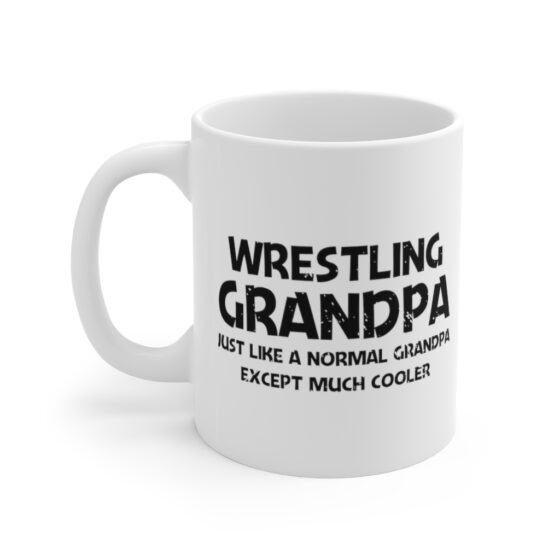 "Wrestling Grandpa Just Like A Normal Grandpa Except Much Cooler" - Funny Double Sided Print - White Ceramic Mug 11oz