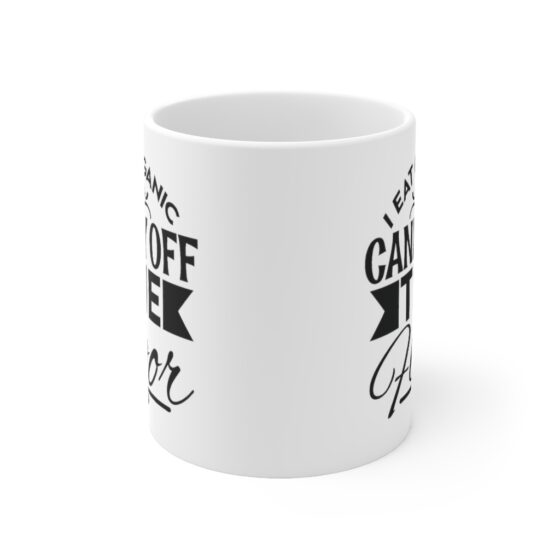 "I Eat Organic Candy Off the Floor" - Funny Double Sided Print - White Ceramic Mug 11oz - Image 2