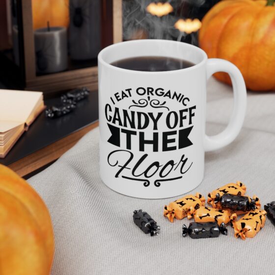 "I Eat Organic Candy Off the Floor" - Funny Double Sided Print - White Ceramic Mug 11oz - Image 7