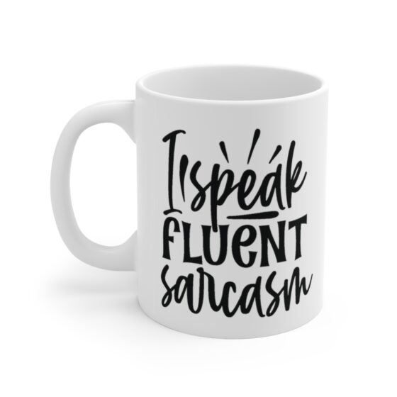 "I Speak Fluent Sarcasm" - Funny Double Sided Print - White Ceramic Mug 11oz