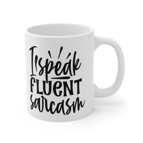 "I Speak Fluent Sarcasm" - Funny Double Sided Print - White Ceramic Mug 11oz - Image 3