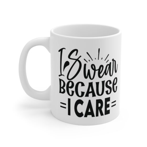 "I Swear because I Care" - Funny Double Sided Print - White Ceramic Mug 11oz