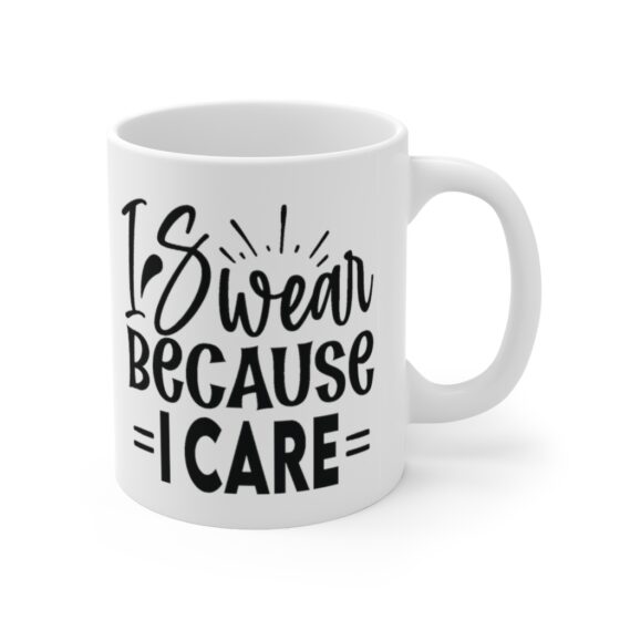 "I Swear because I Care" - Funny Double Sided Print - White Ceramic Mug 11oz - Image 3