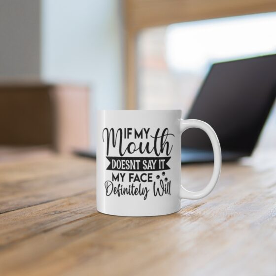 "If My Mouth doesn't Say it My Face Definitely Will" - Funny Double Sided Print - White Ceramic Mug 11oz - Image 6