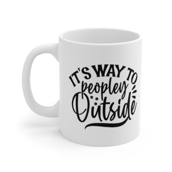 "It’s Way to Peopley Outside" - Funny Double Sided Print - White Ceramic Mug 11oz