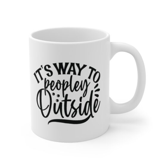 "It’s Way to Peopley Outside" - Funny Double Sided Print - White Ceramic Mug 11oz - Image 3