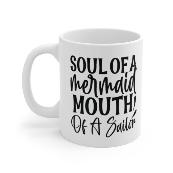 "Soul of a Mermaid Mouth of a Sailor" - Funny Double Sided Print - White Ceramic Mug 11oz